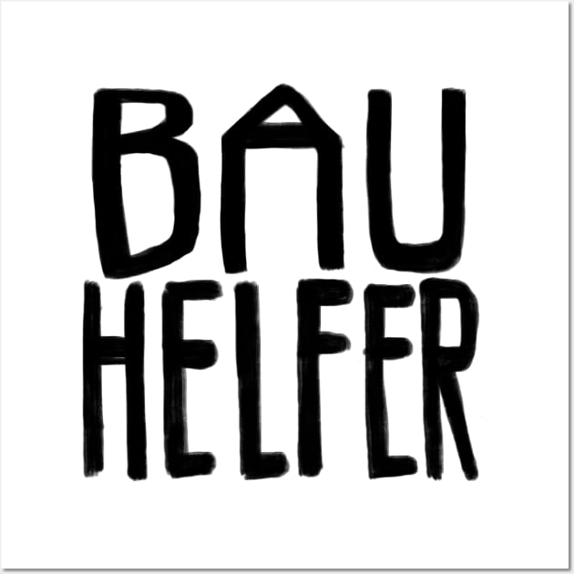 Bau Helfer, Bauhelfer Wall Art by badlydrawnbabe